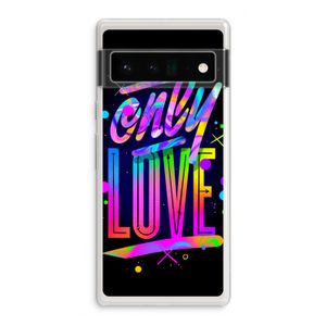 Only Love: Google Pixel 6 Pro Transparant Hoesje