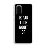 Ik pak nooit op - Zwart: Samsung Galaxy S20 Plus Transparant Hoesje