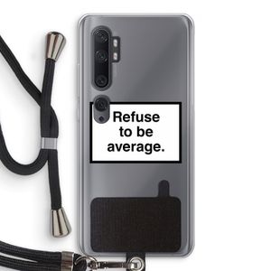 Refuse to be average: Xiaomi Mi Note 10 Pro Transparant Hoesje met koord