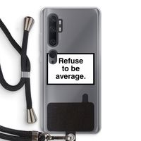 Refuse to be average: Xiaomi Mi Note 10 Pro Transparant Hoesje met koord