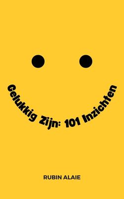 Gelukkig zijn: 101 inzichten - Rubin Alaie - ebook