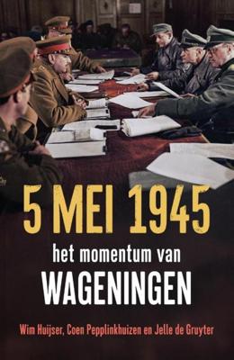 5 mei 1945 - Wim Huijser, Coen Pepplinkhuizen, Jelle de Gruyter - ebook