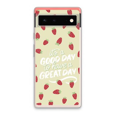 Don't forget to have a great day: Google Pixel 6 Transparant Hoesje