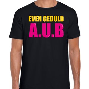 Even geduld A.U.B fun tekst t-shirt zwart heren