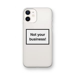 Not your business: iPhone 12 mini Transparant Hoesje