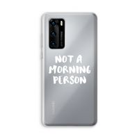 Morning person: Huawei P40 Transparant Hoesje