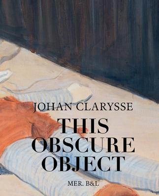 Johan Clarysse. This Obscure Object (Hardback)