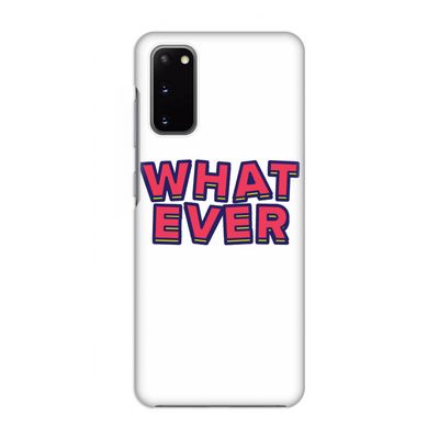 Whatever: Volledig geprint Samsung Galaxy S20 Hoesje