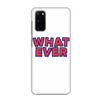Whatever: Volledig geprint Samsung Galaxy S20 Hoesje