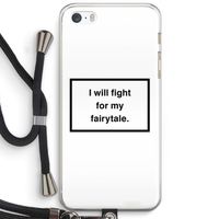 Fight for my fairytale: iPhone 5 / 5S / SE Transparant Hoesje met koord