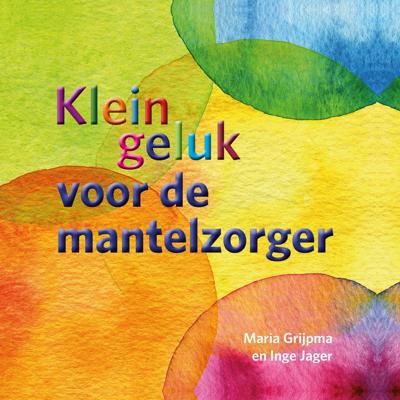 Klein geluk voor de mantelzorger (Hardback)