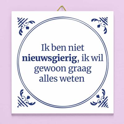 Tegeltje Ik ben niet nieuwsgierig Tegeltje Ik ben niet nieuwsgierig
