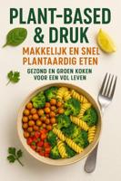 Plant-based & Druk: Makkelijk en Snel Plantaardig Eten (Paperback)
