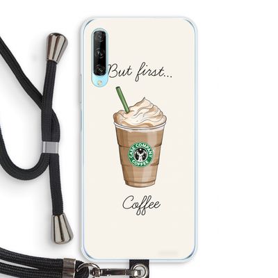 But first coffee: Huawei P Smart Pro Transparant Hoesje met koord