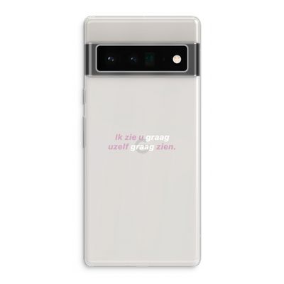 uzelf graag zien: Google Pixel 6 Pro Transparant Hoesje