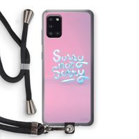 Sorry not sorry: Samsung Galaxy A31 Transparant Hoesje met koord Sorry not sorry: Samsung Galaxy A31 Transparant Hoesje met koord