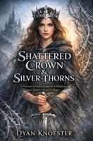 Shattered Crown & Silver Thorns - Dyan Knoester - ebook