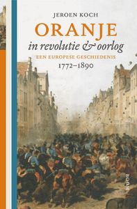 Oranje in revolutie & oorlog - Jeroen Koch, Dik van der Meulen, Jeroen van Zanten - ebook
