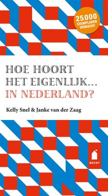 Hoe hoort het eigenlijk… in Nederland? - Janke van der Zaag, Kelly Snel - eBook (9789023014430) Hoe hoort het eigenlijk… in Nederland? - Janke van der Zaag, Kelly Snel - eBook (9789023014430)