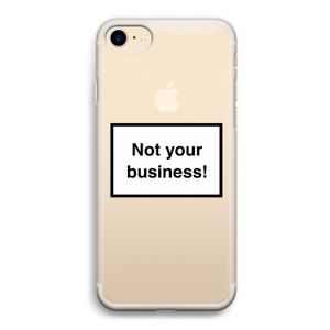 Not your business: iPhone 7 Transparant Hoesje