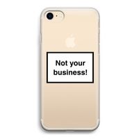 Not your business: iPhone 7 Transparant Hoesje