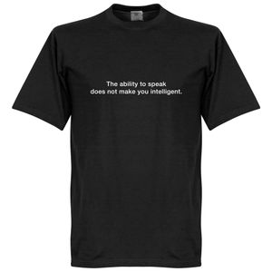 The Ability To Speak Does Not Make You Intelligent T-Shirt