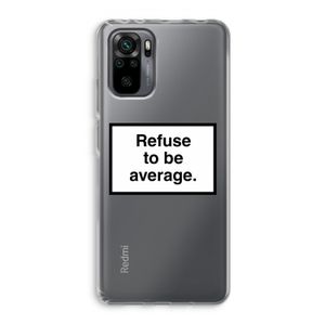 Refuse to be average: Xiaomi Redmi Note 10 Pro Transparant Hoesje