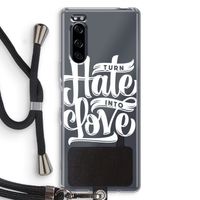 Turn hate into love: Sony Xperia 5 Transparant Hoesje met koord