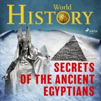 Secrets of the Ancient Egyptians Secrets of the Ancient Egyptians