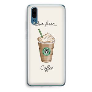 But first coffee: Huawei P20 Transparant Hoesje
