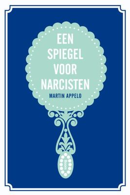 Een spiegel voor narcisten - Martin Appelo - eBook (9789461274175) Een spiegel voor narcisten - Martin Appelo - eBook (9789461274175)