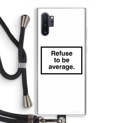 Refuse to be average: Samsung Galaxy Note 10 Plus Transparant Hoesje met koord
