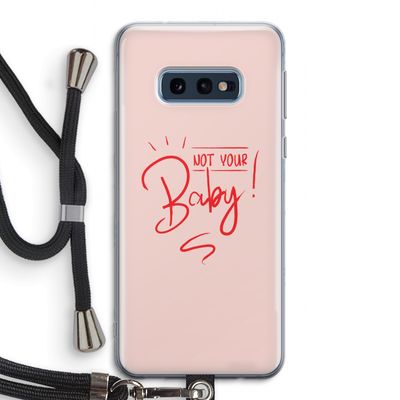 Not Your Baby: Samsung Galaxy S10e Transparant Hoesje met koord