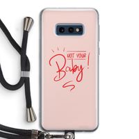 Not Your Baby: Samsung Galaxy S10e Transparant Hoesje met koord