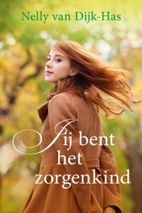 Jij bent een zorgenkind - Nelly van Dijk-Has - ebook