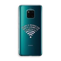 Home Is Where The Wifi Is: Huawei Mate 20 Pro Transparant Hoesje Home Is Where The Wifi Is: Huawei Mate 20 Pro Transparant Hoesje