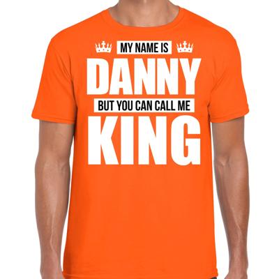 Naam cadeau t-shirt - my name is Danny - but you can call me King - oranje - heren - koningsdag Naam cadeau t-shirt - my name is Danny - but you can call me King - oranje - heren - koningsdag