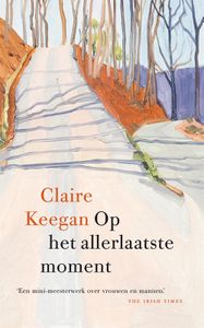 Op het allerlaatste moment - Claire Keegan - ebook