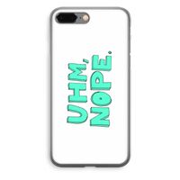 UHM, NOPE.: iPhone 8 Plus Transparant Hoesje
