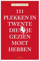 111 Plekken in Twente die je gezien moet hebben (Paperback)