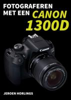 Fotograferen met een Canon 1300D (Paperback)