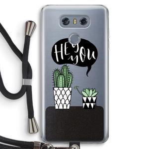 Hey you cactus: LG G6 Transparant Hoesje met koord