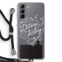 Laters, baby: Samsung Galaxy S21 Transparant Hoesje met koord