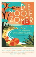 Die mooie zomer - Marion Pauw, Bert Wagendorp, Renske Jonkman, Roos Schlikker, Ronald Giphart, Laura van der Haar, Arno Kantelberg, Malou - ebook