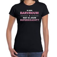 Ik ben barvrouw wat is jouw superkracht t-shirt zwart voor dames - cadeau shirt barvrouw