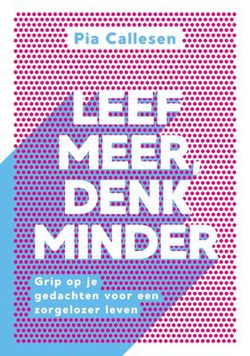Leef meer, denk minder Leef meer, denk minder