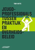 Jeugdprofessionals tussen praktijk en overheidsbeleid (Paperback)