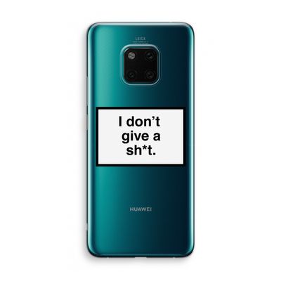 Don't give a shit: Huawei Mate 20 Pro Transparant Hoesje