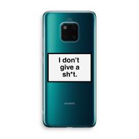Don't give a shit: Huawei Mate 20 Pro Transparant Hoesje