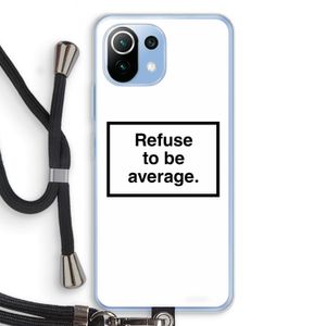 Refuse to be average: Xiaomi Mi 11 Lite Transparant Hoesje met koord